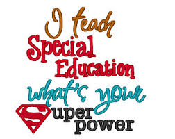 I teach Special Education what's your Super Power I teach Special Education what's your Super Power